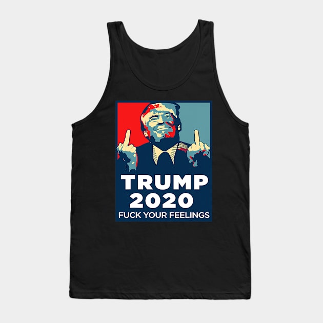 Trump 2020 Fuck Your Feelings Tank Top by Jessica Co